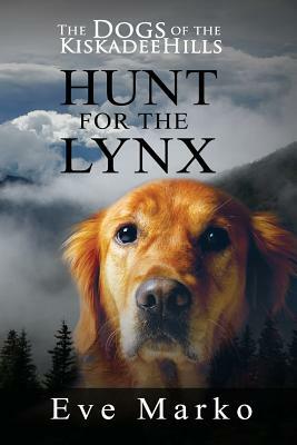 The Dogs of the Kiskadee Hills: Hunt for the Lynx by Eve Marko