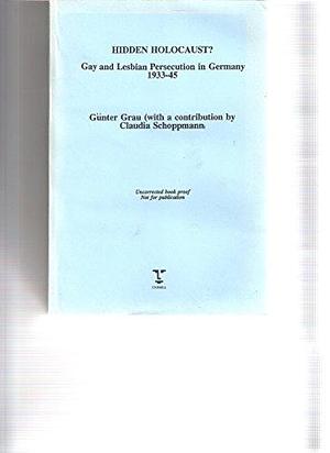 Hidden Holocaust?: Gay and Lesbian Persecution in Germany 1933-45 by Claudia Schoppmann, Günter Grau