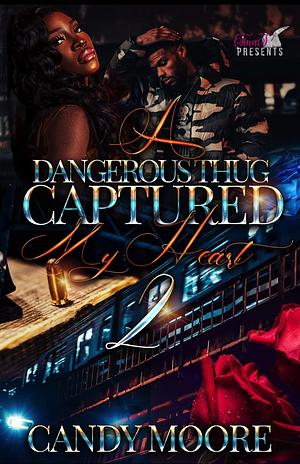 A Dangerous Thug Captured My Heart 2 by Candy Moore, Candy Moore