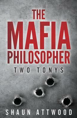 The Mafia Philosopher: Two Tonys by Shaun Attwood