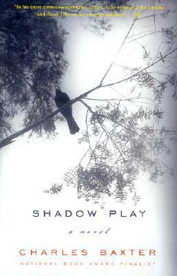Shadow Play by Charles Baxter