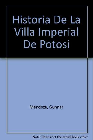 Historia de la villa imperial de Potosí, Volume 1 by Gunnar Mendoza, Lewis Hanke, Gunnar Mendoza L.