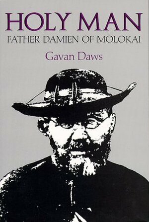 Holy Man: Father Damien of Molokai by Gavan Daws