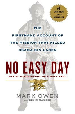 No Easy Day: The Firsthand Account of the Mission That Killed Osama Bin Laden by Mark Owen, Kevin Maurer