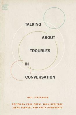 Talking about Troubles in Conversation by Gail Jefferson