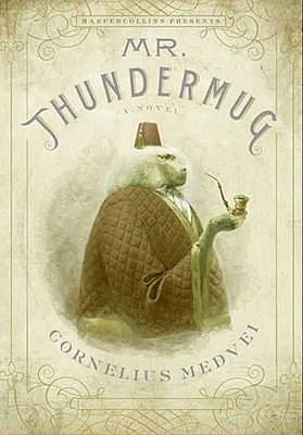 Mr. Thundermug: A Novel by Cornelius Medvei, Cornelius Medvei