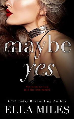 Maybe Yes by Ella Miles