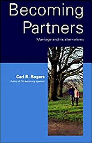 Becoming Partners: Marriage and Its Alteratives by Carl R. Rogers