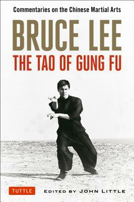 Bruce Lee: The Tao of Gung Fu: Commentaries on the Chinese Martial Arts by Bruce Lee