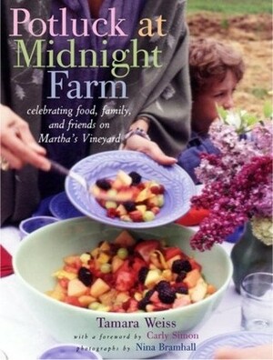 Potluck at Midnight Farm: Celebrating Food, Family, and Friends on Martha's Vineyard by Tamara Weiss