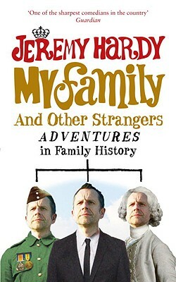 My Family and Other Strangers: Adventures in Family History by Jeremy Hardy