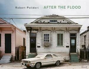 Robert Polidori: After the Flood by Robert Polidori