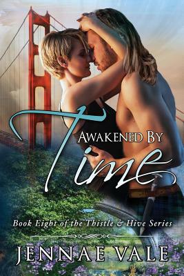 Awakened By Time: Book Eight of The Thistle & Hive Series by Jennae Vale