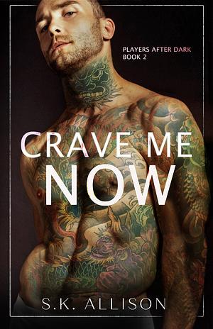 Crave Me Now by S.K. Allison