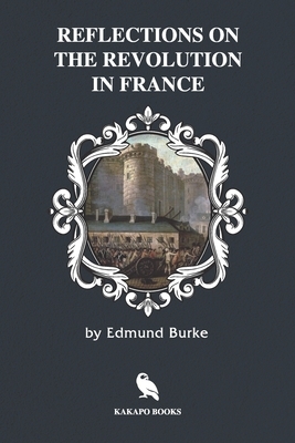 Reflections on the Revolution in France (Illustrated) by Edmund Burke