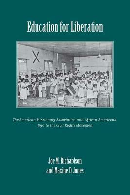 Education for Liberation: The American Missionary Association and African Americans, 1890 to the Civil Rights Movement by Maxine D. Jones, Joe M. Richardson