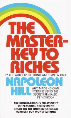 The Master-Key to Riches: The World-Famous Philosophy of Personal Achievement Based on the Andrew Carnegie Formula for Money-Making by Napoleon Hill