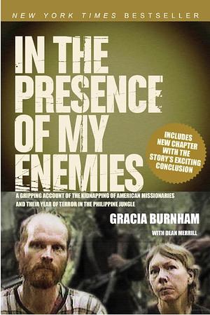 In the Presence of My Enemies by Gracia Burnham, Dean Merrill