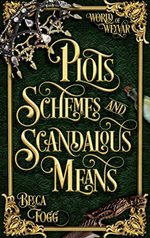Plots, Schemes and Scandalous Means by Becca Fogg