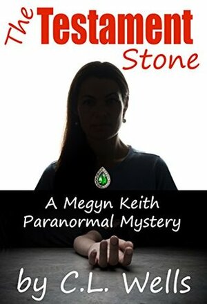 The Testament Stone: A Megyn Keith Paranormal Mystery by C.L. Wells