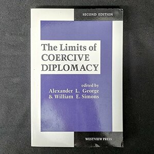 The Limits of Coercive Diplomacy by Alexander L. George, William E. Simons, David K. Hall