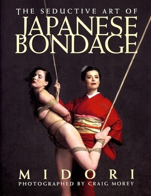 The Seductive Art of Japanese Bondage by Midori