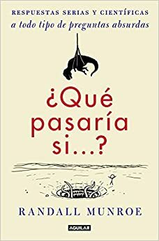 ¿Qué pasaría si...? by Randall Munroe