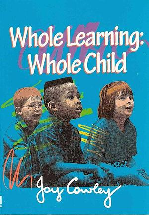 Whole Learning: Whole Child by Joy Cowley