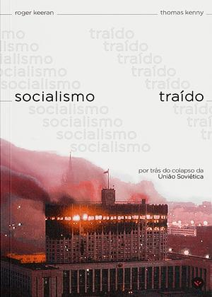 O Socialismo Traído by Thomas Kenny, Roger Keeran