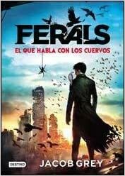 Ferals: El que habla con los cuervos by Jacob Grey