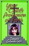 Your Child's Profession of Faith by Dennis Gundersen