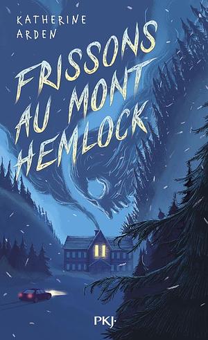 Frissons au Mont Hemlock by Katherine Arden