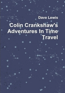 Colin Crankshaw's Adventures in Time Travel by David Lewis, Dave Lewis