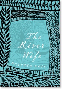 The River Wife by Heather Rose