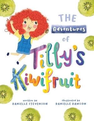 The Adventures of Tilly's Kiwifruit by Danielle Stevenson