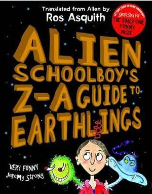 Alien Schoolboy's Z-A Guide to Earthlings by Ros Asquith