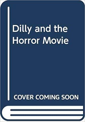 Dilly And The Horror Movie by Tony Bradman
