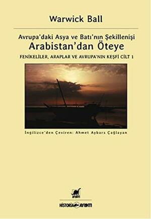 Arabistan'dan Öteye - Fenikeliler, Araplar ve Avrupa'nın Keşfi by Warwick Ball