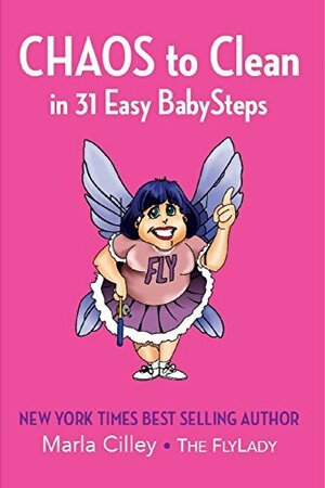 CHAOS to Clean in 31 Easy BabySteps by The FlyLady, Marla Cilley