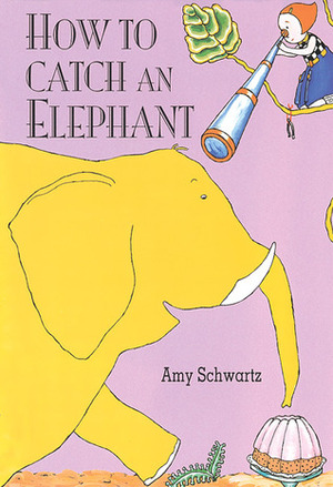 How to Catch An Elephant by Amy Schwartz