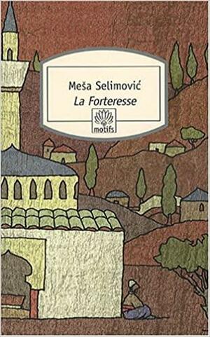 La Forteresse by Meša Selimović