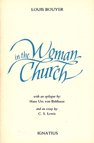 Woman in the Church by Hans Urs von Balthasar, Louis Bouyer, C.S. Lewis, Marilyn Teichert