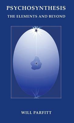 Psychosynthesis: The Elements and Beyond by Will Parfitt