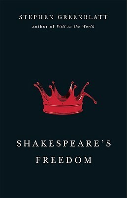 Shakespeare's Freedom (Rice University Campbell Lecture) by Stephen Greenblatt