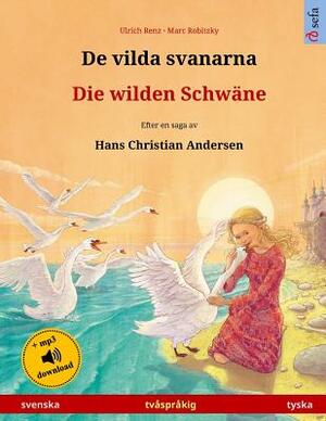 De vilda svanarna - Die wilden Schwäne. Tvåspråkig barnbok efter en saga av Hans Christian Andersen (svenska - tyska) by Ulrich Renz