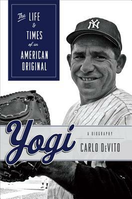 Yogi: The Life & Times of an American Original by Carlo DeVito