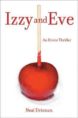 Izzy and Eve: An Erotic Thriller by Neal Drinnan