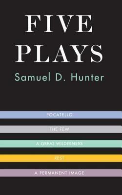 Five Plays by Samuel D. Hunter