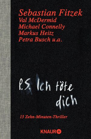 P.S. Ich töte dich: 13 Zehn-Minuten-Thriller by Sebastian Fitzek