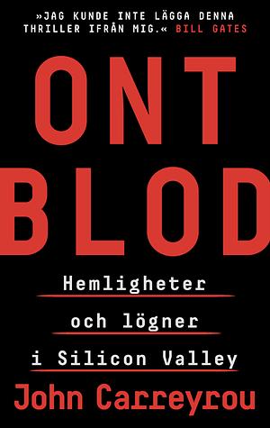 Ont blod: Hemligheter och lögner i Silicon Valley by John Carreyrou